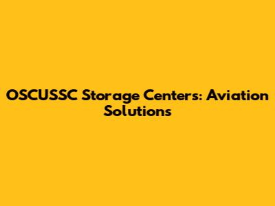OSCUSSC Storage Centers: Aviation Solutions
