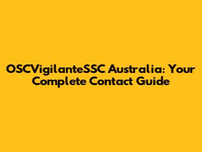 OSCVigilanteSSC Australia: Your Complete Contact Guide