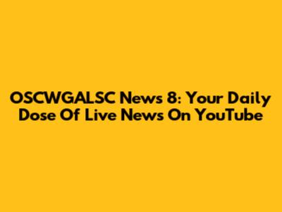 OSCWGALSC News 8: Your Daily Dose Of Live News On YouTube