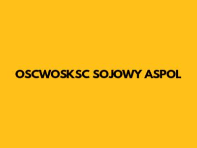 OSCWOSKSC SOJOWY ASPOL