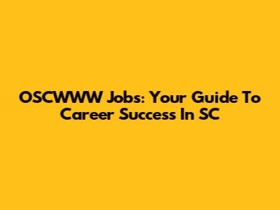 OSCWWW Jobs: Your Guide To Career Success In SC