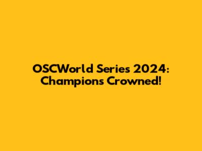 OSCWorld Series 2024: Champions Crowned!