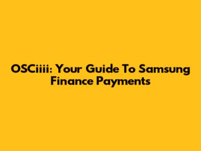 OSCiiii: Your Guide To Samsung Finance Payments
