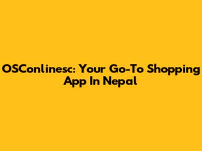 OSConlinesc: Your Go-To Shopping App In Nepal