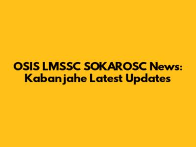OSIS LMSSC SOKAROSC News: Kabanjahe Latest Updates
