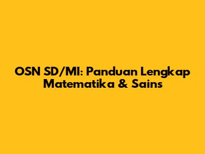 OSN SD/MI: Panduan Lengkap Matematika & Sains