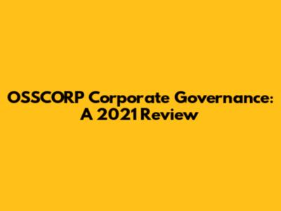 OSSCORP Corporate Governance: A 2021 Review