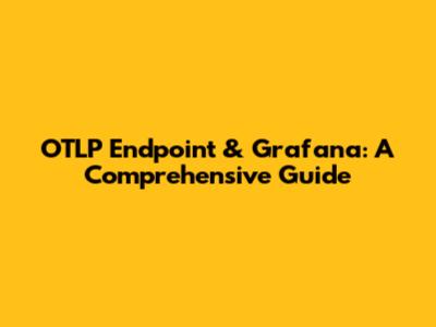 OTLP Endpoint & Grafana: A Comprehensive Guide