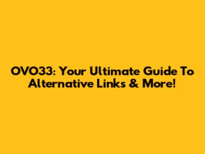 OVO33: Your Ultimate Guide To Alternative Links & More!