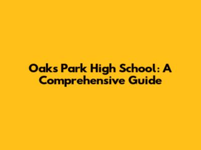 Oaks Park High School: A Comprehensive Guide