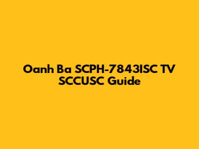Oanh Ba SCPH-7843ISC TV SCCUSC Guide