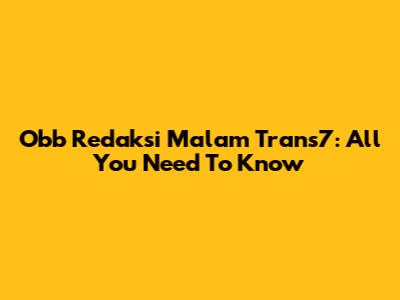 Obb Redaksi Malam Trans7: All You Need To Know