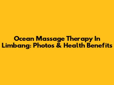 Ocean Massage Therapy In Limbang: Photos & Health Benefits