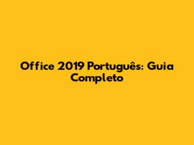 Office 2019 Português: Guia Completo