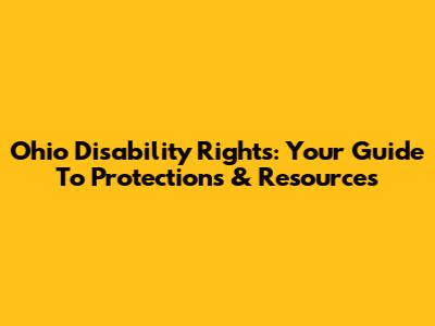 Ohio Disability Rights: Your Guide To Protections & Resources