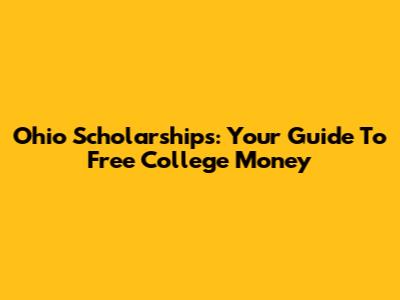 Ohio Scholarships: Your Guide To Free College Money