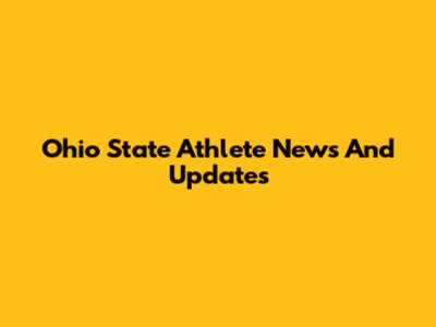 Ohio State Athlete News And Updates