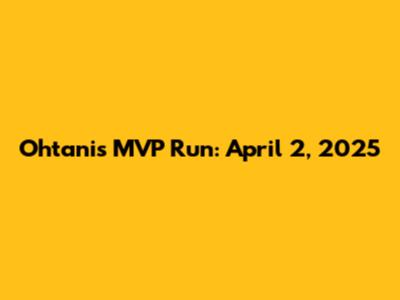 Ohtani's MVP Run: April 2, 2025
