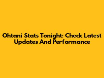 Ohtani Stats Tonight: Check Latest Updates And Performance