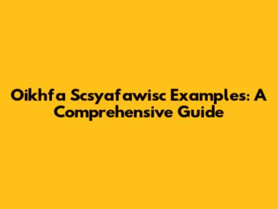 Oikhfa Scsyafawisc Examples: A Comprehensive Guide