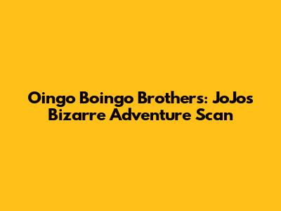 Oingo Boingo Brothers: JoJo's Bizarre Adventure Scan
