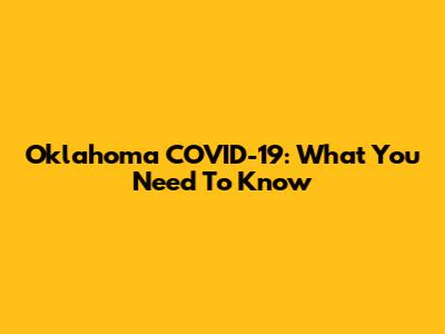 Oklahoma COVID-19: What You Need To Know