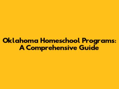 Oklahoma Homeschool Programs: A Comprehensive Guide