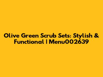 Olive Green Scrub Sets: Stylish & Functional | Menu002639