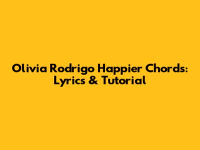 Olivia Rodrigo "Happier" Chords: Lyrics & Tutorial
