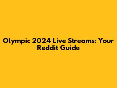 Olympic 2024 Live Streams: Your Reddit Guide