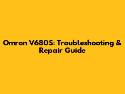 Omron V680S: Troubleshooting & Repair Guide