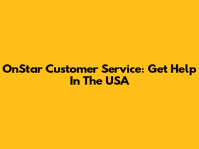OnStar Customer Service: Get Help In The USA