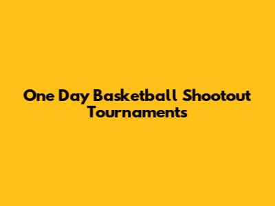 One Day Basketball Shootout Tournaments