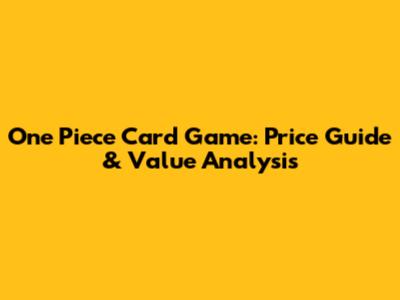 One Piece Card Game: Price Guide & Value Analysis