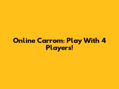 Online Carrom: Play With 4 Players!