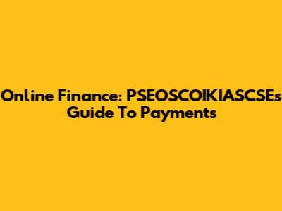 Online Finance: PSEOSCOIKIASCSE's Guide To Payments