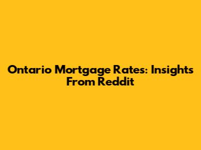 Ontario Mortgage Rates: Insights From Reddit