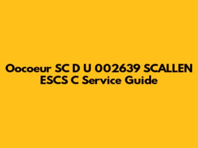 Oocoeur SC D U 002639 SCALLEN ESCS C Service Guide