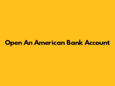 Open An American Bank Account