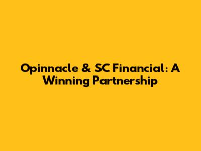 Opinnacle & SC Financial: A Winning Partnership