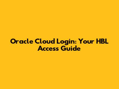 Oracle Cloud Login: Your HBL Access Guide
