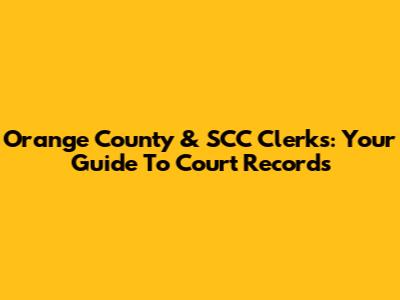 Orange County & SCC Clerks: Your Guide To Court Records