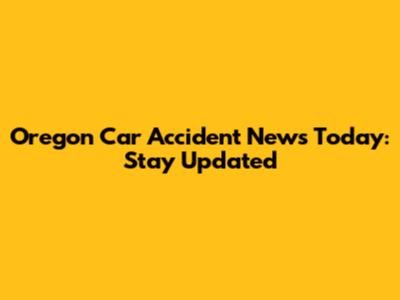 Oregon Car Accident News Today: Stay Updated