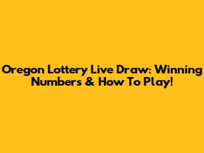 Oregon Lottery Live Draw: Winning Numbers & How To Play!