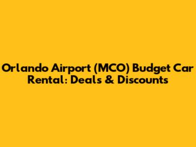 Orlando Airport (MCO) Budget Car Rental: Deals & Discounts