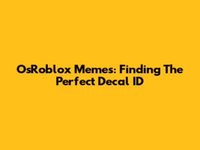 OsRoblox Memes: Finding The Perfect Decal ID