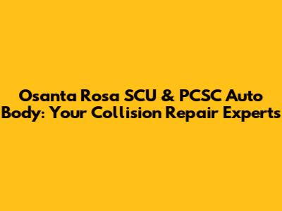 Osanta Rosa SCU & PCSC Auto Body: Your Collision Repair Experts