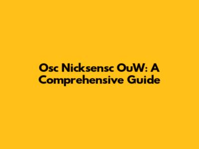 Osc Nicksensc OuW: A Comprehensive Guide