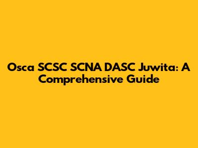 Osca SCSC SCNA DASC Juwita: A Comprehensive Guide