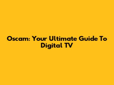 Oscam: Your Ultimate Guide To Digital TV